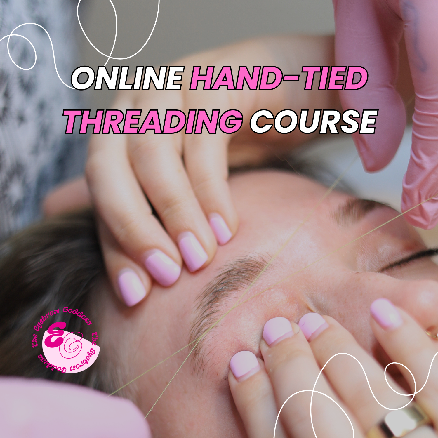 The Eyebrow Goddess - Hand-tied Threading Course